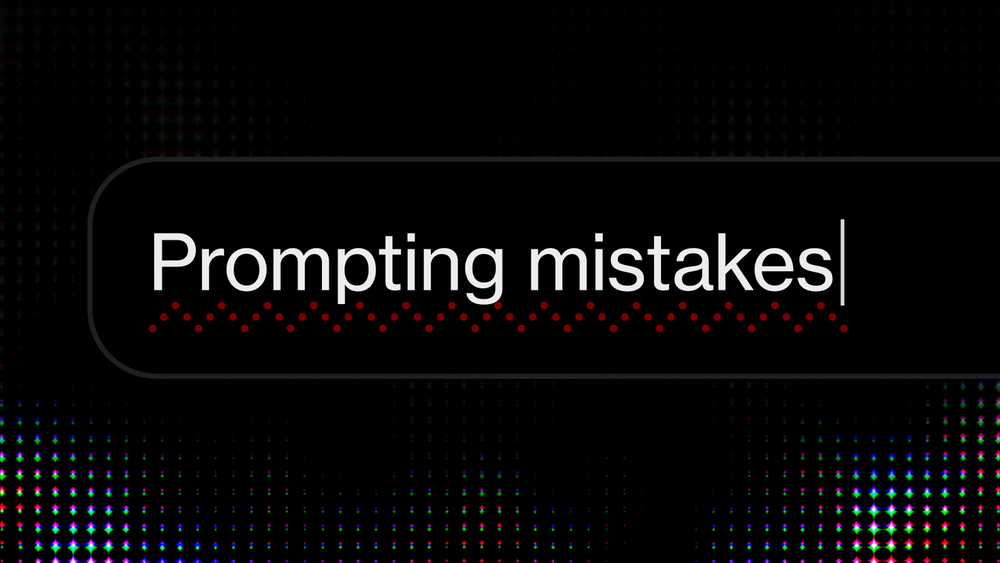 Prompting mistakes that make you look like a beginner
